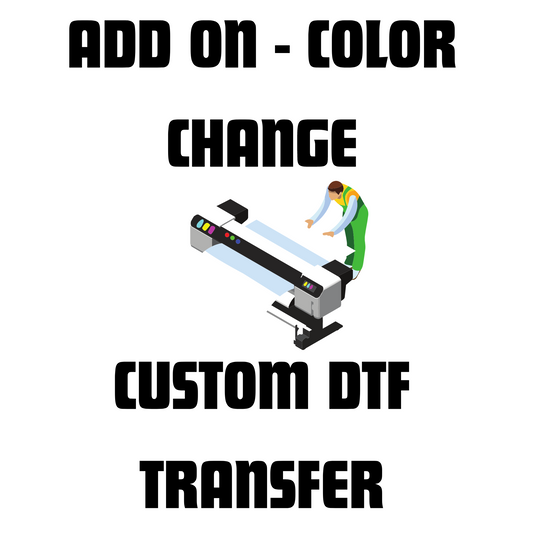 Custom DTF Transfer ADD ON| Color Change